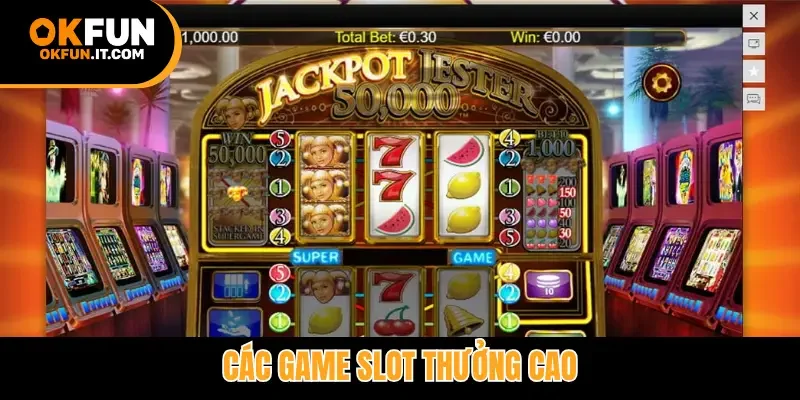 Các game slot thưởng cao