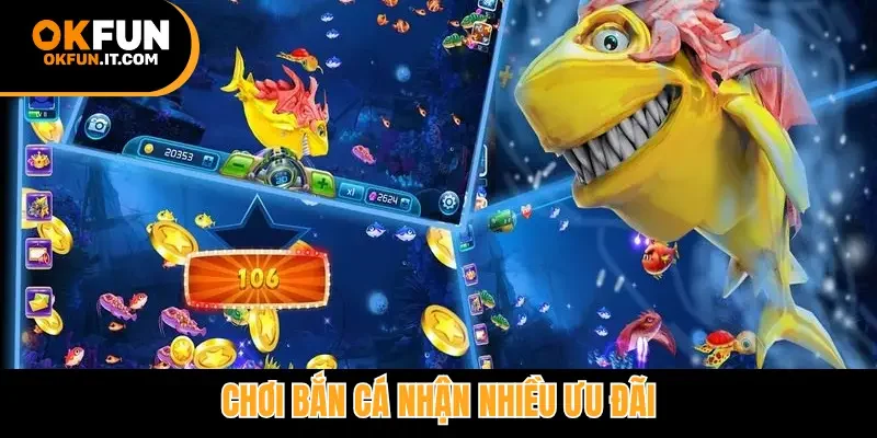 Chơi bắn cá nhận nhiều ưu đãi