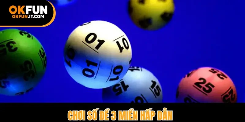 Chơi số đề 3 miền hấp dẫn