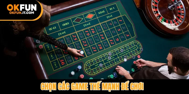 Chọn các gam thế mạnh để chơi