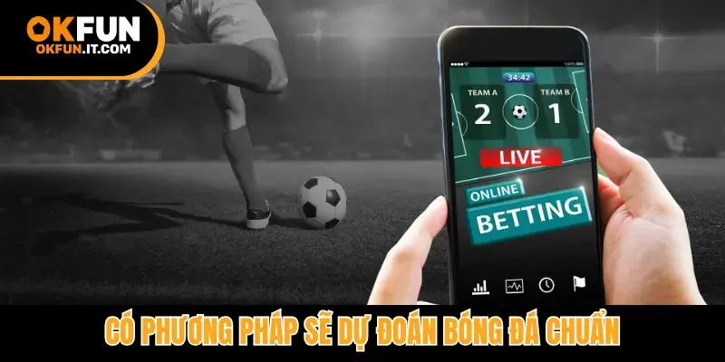 Có phương pháp sẽ dự đoán bóng đá chuẩn