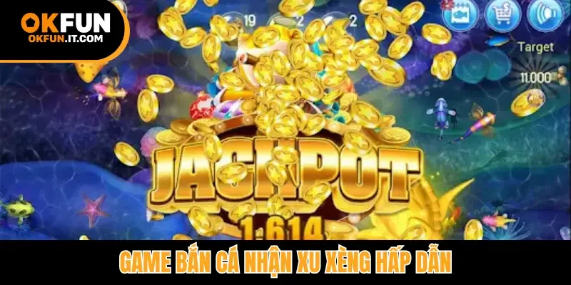 Game bắn cá nhận xu xèng hấp dẫn