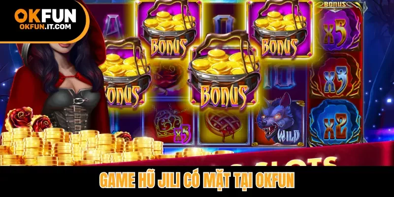 Game hũ Jili có mặt tại Okfun