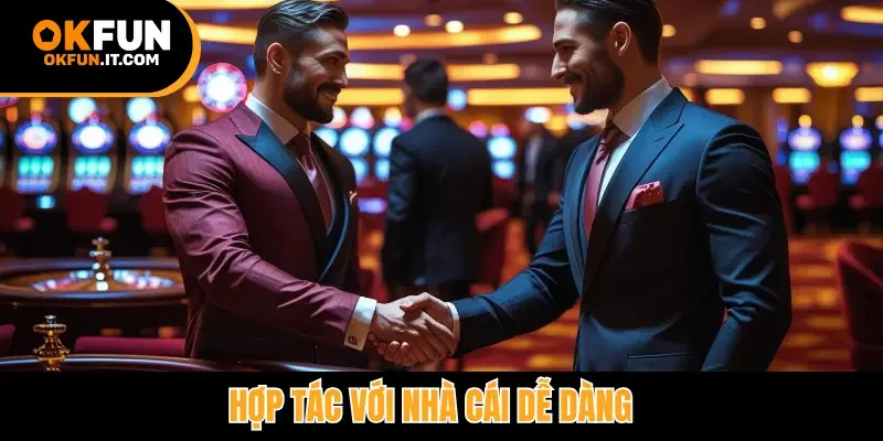 Hợp tác với nhà cái dễ dàng