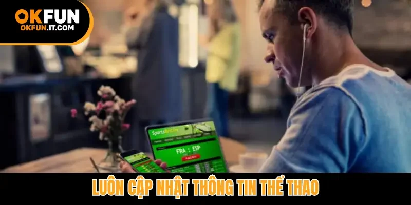 Luôn cập nhật thông tin thể thao