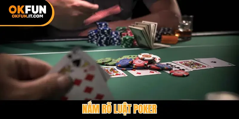 Nắm rõ luật Poker