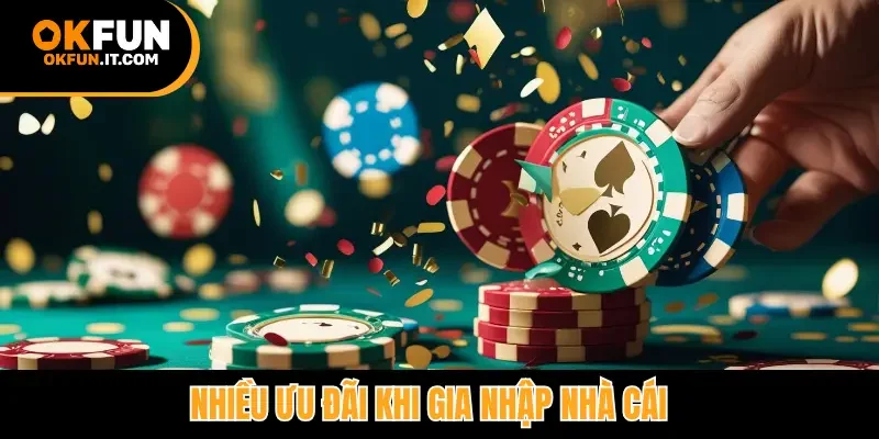 Nhiều ưu đãi khi gia nhập nhà cái