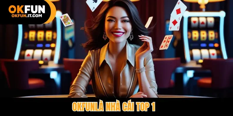 Okfun là nhà cái top 1