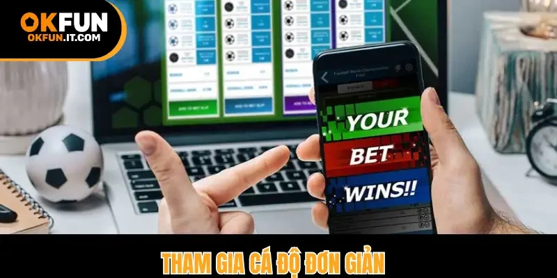Tham gia cá độ đơn giản