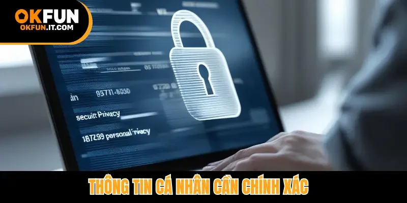 Thông tin cá nhân cần chính xác