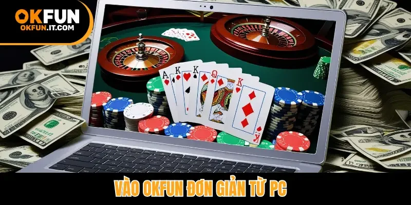 Vào Okfun đơn giản từ PC