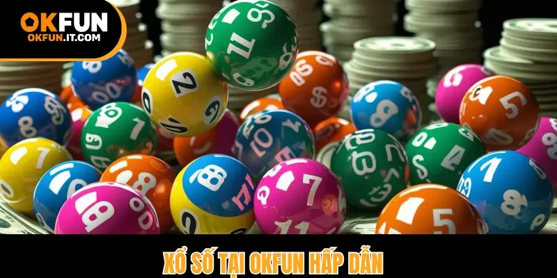 Xổ số tại Okfun hấp dẫn